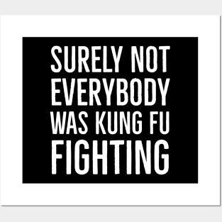 Surely Not Everybody Was Kung Fu Fighting Posters and Art